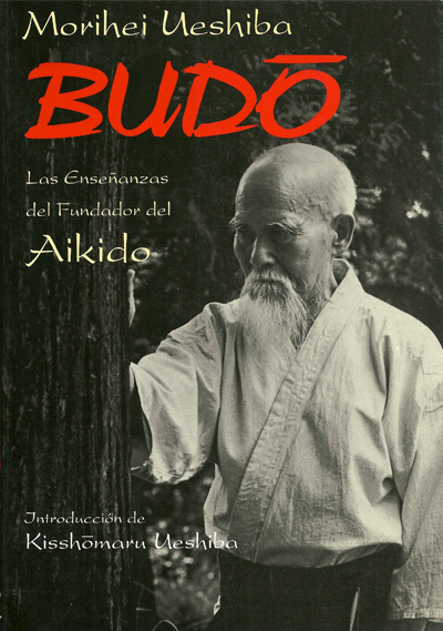 Budo – Las enseñanzas del Fundador del Aikido